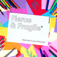 Fierce & Fragile (colouring sheet)